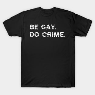 Be Gay Do Crime T-Shirt